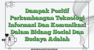 Dampak Positif Perkembangan Teknologi Informasi Dan Komunikasi Dalam Bidang Sosial Dan Budaya Adalah