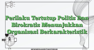 Perilaku Tertutup Politis Dan Birokratis Menunjukkan Organisasi Berkarakteristik